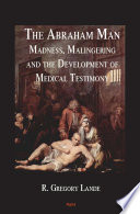 The Abraham man madness, malingering, and the development of medical testimony /