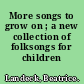 More songs to grow on ; a new collection of folksongs for children /