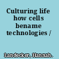 Culturing life how cells bename technologies /
