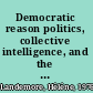 Democratic reason politics, collective intelligence, and the rule of the many /
