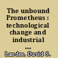 The unbound Prometheus : technological change and industrial development in Western Europe from 1750 to the present /