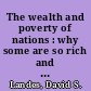 The wealth and poverty of nations : why some are so rich and some so poor /