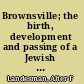Brownsville; the birth, development and passing of a Jewish community in New York