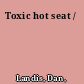 Toxic hot seat /