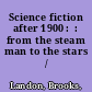 Science fiction after 1900 :  : from the steam man to the stars /