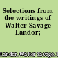 Selections from the writings of Walter Savage Landor;