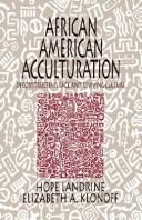 African American acculturation : deconstructing race and reviving culture /