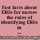 Fast facts about EKGs for nurses the rules of identifying EKGs in a nutshell /