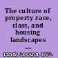 The culture of property race, class, and housing landscapes in Atlanta, 1880-1950 /