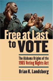 Free at last to vote : the Alabama origins of the 1965 Voting Rights Act /