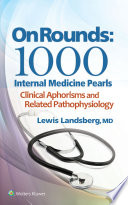 On rounds : 1000 internal medicine pearls : clinical aphorisms and related pathophysiology /