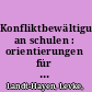 Konfliktbewältigung an schulen : orientierungen für ein konstruktives Kommunikationsverhalten zur konfliktbewältigung und -lösung /