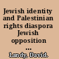 Jewish identity and Palestinian rights diaspora Jewish opposition to Israel /