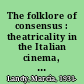 The folklore of consensus : theatricality in the Italian cinema, 1930-1943 /