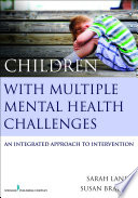 Children with multiple mental health challenges : an integrated approach to intervention /