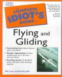 The complete idiot's guide to flying and gliding /