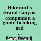 Hikernut's Grand Canyon companion a guide to hiking and backpacking the most popular trails into the canyon : Bright Angel, South Kaibab & North Kaibab trails /