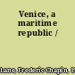 Venice, a maritime republic /