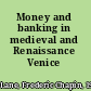 Money and banking in medieval and Renaissance Venice /