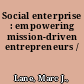 Social enterprise : empowering mission-driven entrepreneurs /