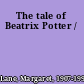 The tale of Beatrix Potter /