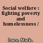Social welfare : fighting poverty and homelessness /
