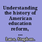 Understanding the history of American education reform, 1960-2010 /