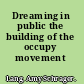 Dreaming in public the building of the occupy movement /