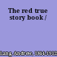 The red true story book /