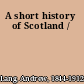 A short history of Scotland /