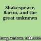 Shakespeare, Bacon, and the great unknown