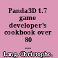 Panda3D 1.7 game developer's cookbook over 80 recipes for developing 3D games with Panda3D, a full-scale 3D game engine /