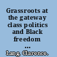 Grassroots at the gateway class politics and Black freedom struggle in St. Louis, 1936-75 /