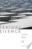Textual silence : unreadability and the Holocaust /