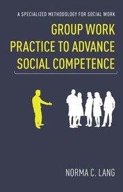 Group work practice to advance social competence : a specialized methodology for social work /