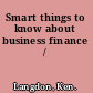 Smart things to know about business finance /