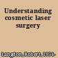Understanding cosmetic laser surgery