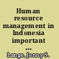 Human resource management in Indonesia important issues to know before establishing a subsidiary in Indonesia /