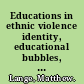 Educations in ethnic violence identity, educational bubbles, and resource mobilization /