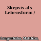 Skepsis als Lebensform /