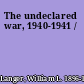 The undeclared war, 1940-1941 /