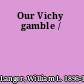 Our Vichy gamble /