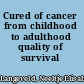 Cured of cancer from childhood to adulthood quality of survival /