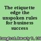 The etiquette edge the unspoken rules for business success /
