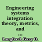 Engineering systems integration theory, metrics, and methods /