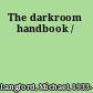 The darkroom handbook /
