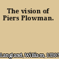 The vision of Piers Plowman.