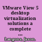 VMware View 5 desktop virtualization solutions a complete guide to planning and designing solutions based on VMware View 5 /