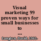 Visual marketing 99 proven ways for small businesses to market with images and design /