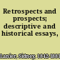 Retrospects and prospects; descriptive and historical essays,